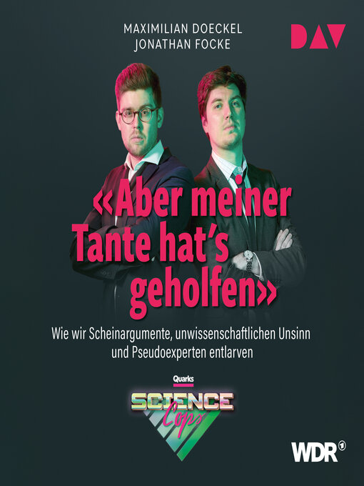 Title details for Aber meiner Tante hat's geholfen. Wie wir Scheinargumente, unwissenschaftlichen Unsinn und Pseudoexperten entlarven (Ungekürzt) by Maximilian Doeckel - Available